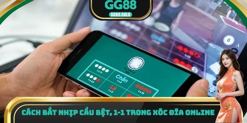 Cách bắt nhịp cầu bệt, 1-1 trong xóc đĩa online